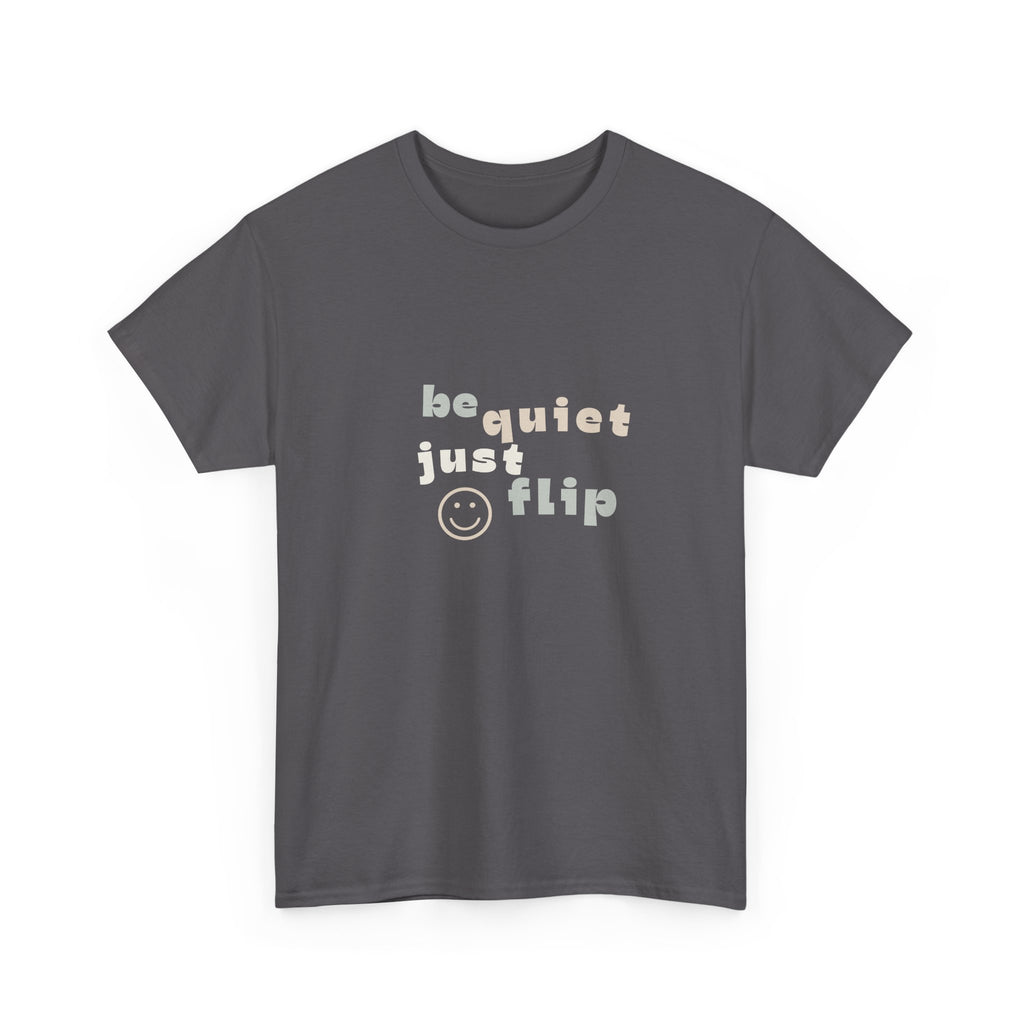 Be Quiet Just Flip Light Adult Tee