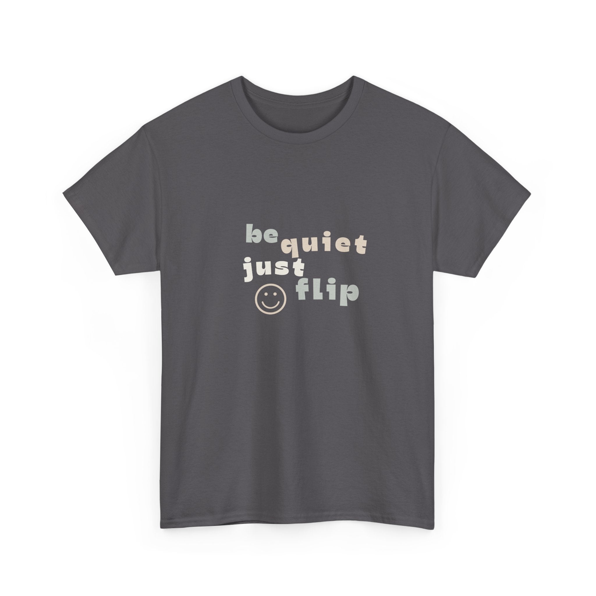 Be Quiet Just Flip Light Adult Tee